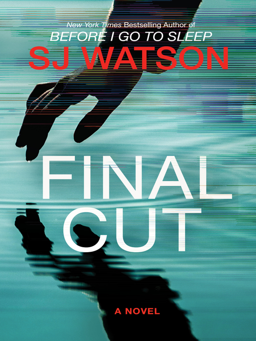 Title details for Final Cut by S. J. Watson - Wait list